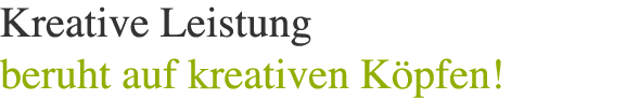 About - Kreative Leistung, beruht auf kreativen Köpfen!