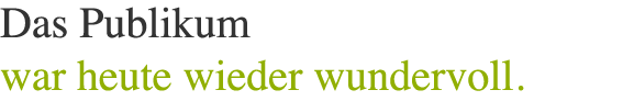 Impressum - Das Publikum war heute wieder wundervoll.